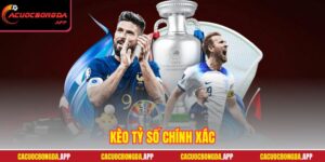 Kèo tỷ số chính xác