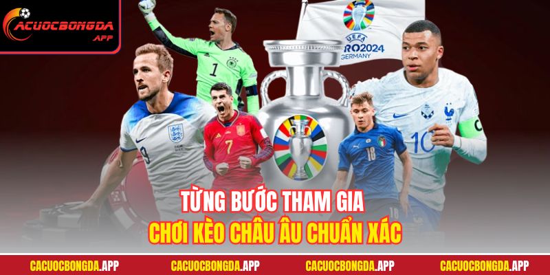 Từng bước tham gia chơi kèo Châu Âu chuẩn xác
